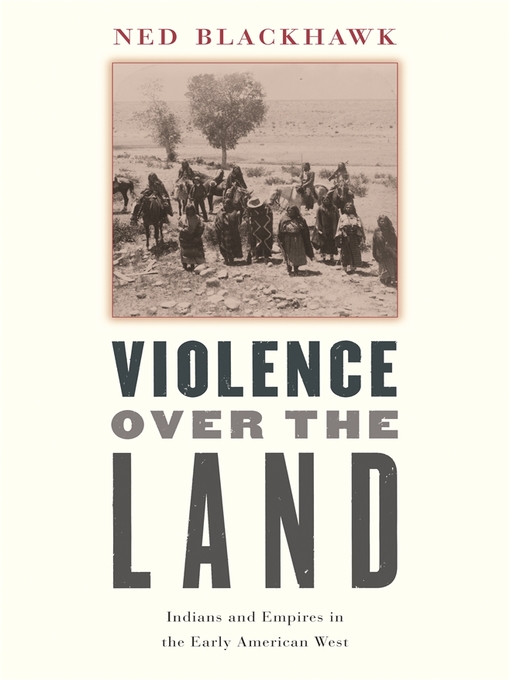 Title details for Violence Over the Land by Ned Blackhawk - Wait list